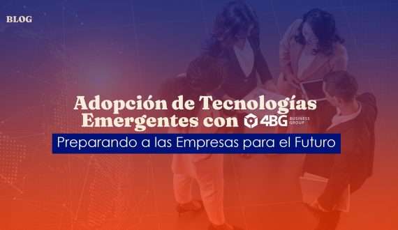 Adoptando Tecnologías Emergentes con 4BG